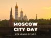 Moscow celebrates 879th City Day, highlighting centuries of history, modern transformation
